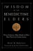 The Wisdom of the Benedictine Elders : Thirty of America's Oldest Monks and Nuns Share Their Lives' Greatest Lessons