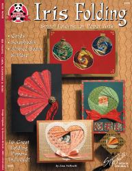 Iris Folding : Spiral Folding for Paper Arts - Cards, Scrapbooks, Altered Books and More