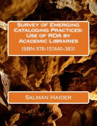 Survey of Emerging Cataloging Practices : Use of RDA by Academic Libraries