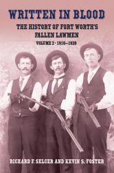 Written in Blood : The History of Fort Worth's Fallen Lawmen, Volume 2, 1910-1928