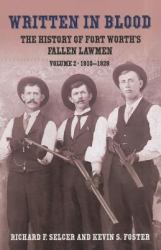 Written in Blood : The History of Fort Worth's Fallen Lawmen, Volume 2, 1910-1928