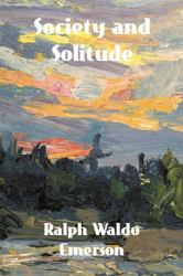 Society and Solitude : Twelve Chapters by Ralph Waldo Emerson