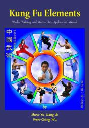 Kung Fu Elements : Wushu Training and Martial Arts Application Manual