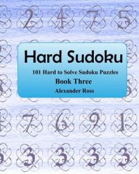 Hard Sudoku 3 : 101 Large Clear Print Difficult to Solve Sudoku Puzzles