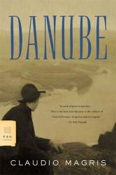 Danube : A Sentimental Journey from the Source to the Black Sea