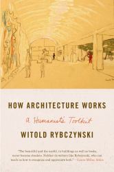 How Architecture Works : A Humanist's Toolkit