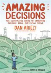 Amazing Decisions : The Illustrated Guide to Improving Business Deals and Family Meals