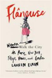 Flâneuse : Women Walk the City in Paris, New York, Tokyo, Venice, and London