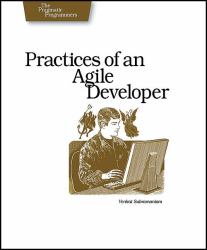 Practices of an Agile Developer : Working in the Real World