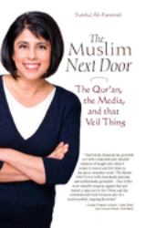 The Muslim Next Door : The Qur'an, the Media, and That Veil Thing