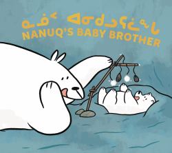 Nanuq's Baby Brother : Bilingual Inuktitut and English Edition