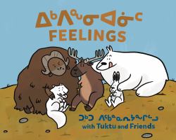 Feelings with Tuktu and Friends : Bilingual Inuktitut and English Edition