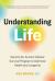 Understanding Life : Tap into an Ancient Cellular Survival Program to Optimize Health and Longevity