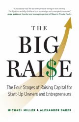 The Big Raise : The Four Stages of Raising Capital for Start-Up Owners and Entrepreneurs