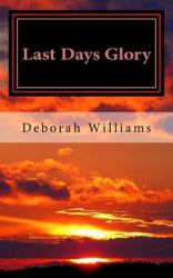 Last Days Glory : A Vision That Changed One Woman's Thinking about the End Times in America