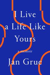 I Live a Life Like Yours : A Memoir