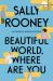 Beautiful World, Where Are You : A Novel