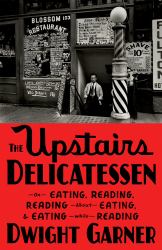 The Upstairs Delicatessen : On Eating, Reading, Reading about Eating, and Eating While Reading