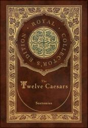 The Twelve Caesars (Royal Collector's Edition) (Annotated) (Case Laminate Hardcover with Jacket)