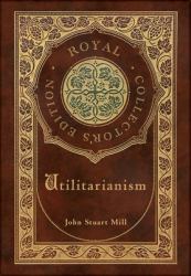 Utilitarianism (Royal Collector's Edition) (Case Laminate Hardcover with Jacket)