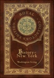 A History of New York (Royal Collector's Edition) (Case Laminate Hardcover with Jacket) (Annotated)