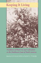 Keeping It Living : Traditions of Plant Use and Cultivation on the Northwest Coast of North America