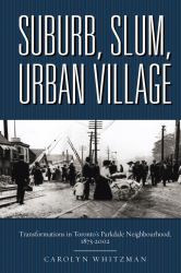 Suburb, Slum, Urban Village : Transformations in Toronto's Parkdale Neighbourhood, 1875-2002