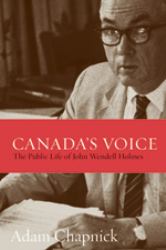 Canada's Voice : The Public Life of John Wendell Holmes