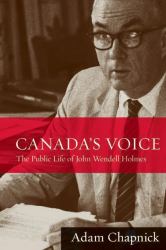 Canada's Voice : The Public Life of John Wendell Holmes