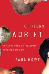 Citizens Adrift : The Democratic Disengagement of Young Canadians