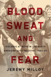 Blood, Sweat, and Fear : Violence at Work in the North American Auto Industry, 1960-80