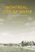 Montreal, City of Water : An Environmental History