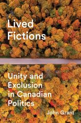 Lived Fictions : Unity and Exclusion in Canadian Politics