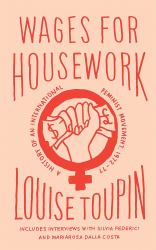 Wages for Housework : A History of an International Feminist Movement, 1972-77