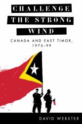 Challenge the Strong Wind : Canada and East Timor, 1975-99