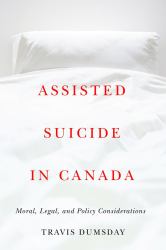 Assisted Suicide in Canada : Moral, Legal, and Policy Considerations