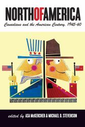 North of America : Canadians and the American Century, 1945-60