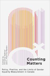 Counting Matters : Policy, Practice, and the Limits of Gender Equality Measurement in Canada