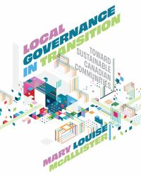 Local Governance in Transition : Toward Sustainable Canadian Communities