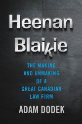 Heenan Blaikie : The Making and Unmaking of a Great Canadian Law Firm