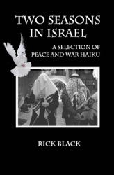 Two Seasons in Israel : A Selection of Peace and War Haiku