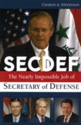 Secdef : The Nearly Impossible Job of Secretary of Defense