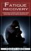 Fatigue Recovery : The Ultimate Guide on Everything You Need to Know about the Causes (Adrenal Fatigue and How to Reset Your Diet and Your Life)