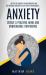 Anxiety : Create a Peaceful Mind and Unbreakable Confidence (Get Rid of Anxiety in Relationship and Get Natural Remedies to Get Rid of Anxiousness)