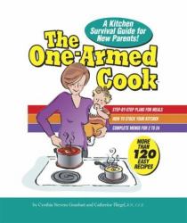 The One-Armed Cook : A Kitchen Survival Guide for New Parents