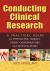 Conducting Clinical Research : A Practical Guide for Physicians, Nurses, Study Coordinators, and Investigators