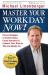 Master Your Workday Now! : Proven Strategies to Control Chaos, Create Outcomes, and Connect Your Work to Who You Really Are