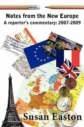 Notes from a New Europe : A Reporter's Commentary: 2007-2009