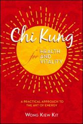 Chi Kung for Health and Vitality : A Practical Approach to the Art of Energy