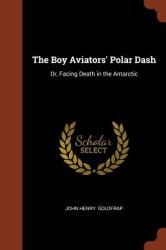 The Boy Aviators' Polar Dash : Or, Facing Death in the Antarctic